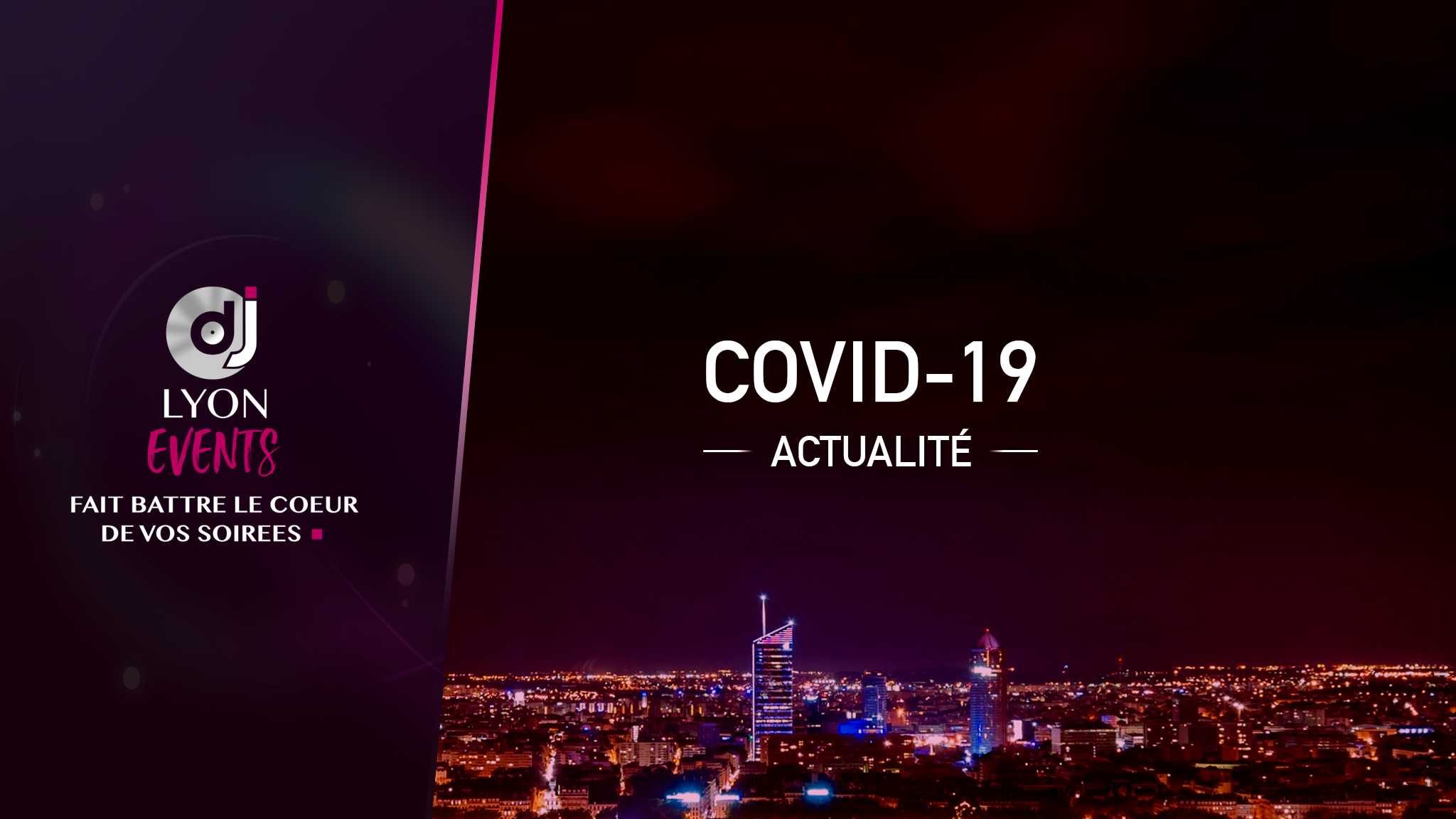 Actualité Covid-19 DJ Lyon Events